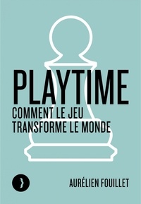 Téléchargement gratuit de livres électroniques audio Playtime  - Comment le jeu transforme le monde (Litterature Francaise) par Aurélien Fouillet FB2