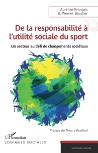 Aurélien François et Werner Boucher - De la responsabilité à l'utilité sociale du sport - Un secteur au défi de changements sociétaux.