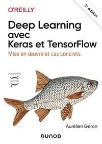 Aurélien Géron - Deep Learning avec Keras et TensorFlow - 3e éd. - Mise en oeuvre et cas concrets.