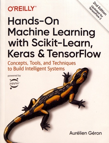 Hands-On Machine Learning with Scikit-Learn, Keras, and TensorFlow. Concepts, Tools, and Techniques to Build Intelligent Systems 2nd edition