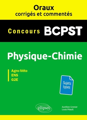 Physique-chimie BCPST Concours Agro-Véto, ENS, G2E. Oraux corrigés et commentés
