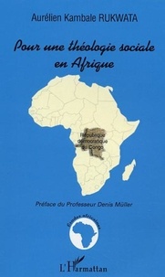 Aurélien Kambale Rukwata - Pour une théologie sociale en Afrique - Etude sur les enjeux du discours sociopolitique de l'Eglise catholique au Congo-Kinshasa entre 1990 et 1997.