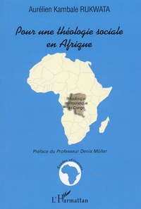 Aurélien Kambale Rukwata - Pour une théologie sociale en Afrique - Etude sur les enjeux du discours sociopolitique de l'Eglise catholique au Congo-Kinshasa entre 1990 et 1997.