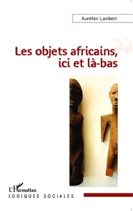 Aurélien Lambert - Les objets africains, ici et là-bas.
