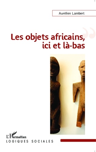 Aurélien Lambert - Les objets africains, ici et là-bas.