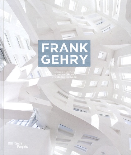 Aurélien Lemonier et Frédéric Migayrou - Frank Gehry.