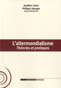 Aurélien Liarte - L'altermondialisme - Théories et pratiques.