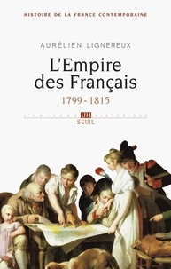 Aurélien Lignereux - Histoire de la France contemporaine - Tome 1, L'Empire des Français 1799-1815.