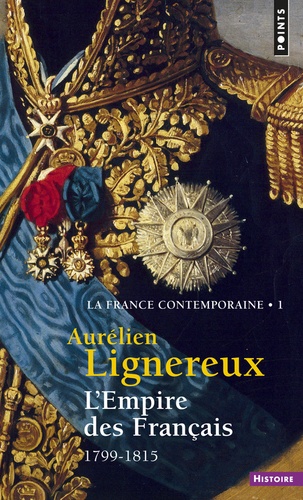 Aurélien Lignereux - La France contemporaine - Tome 1, L'Empire des Français (1799-1815).