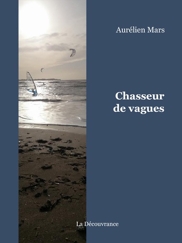 Aurélien Mars - Chasseur de vagues - Journal d'un kite et windsurfeur autour du monde.