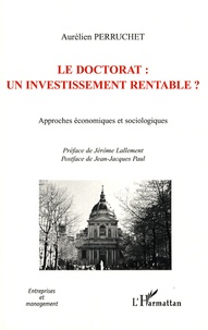 Aurélien Perruchet - Le doctorat : un investissement rentable ? - Approches économiques et sociologiques.