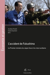 Aurélien Portelli et Franck Guarnieri - L'accident de Fukushima - Le Premier ministre du Japon face à la crise nucléaire.