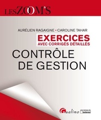 Aurélien Ragaigne et Caroline Tahar - Contrôle de gestion DCG 11 - Exercices avec corrigés détaillés.
