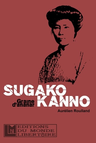 Aurélien Roulland - Sugako Kanno - Les derniers mots d'une intrépide.
