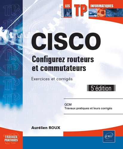 Aurélien Roux - Cisco - Configurez routeurs et commutateurs, exercices et corrigés.