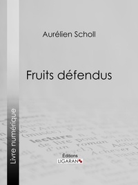 Aurélien Scholl et  Ligaran - Fruits défendus.