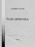 Aurélien Scholl et  Ligaran - Fruits défendus.