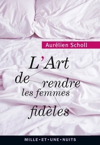 Aurélien Scholl - L'art de rendre les femmes fidèles.