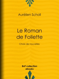 Aurélien Scholl - Le Roman de Follette - Choix de nouvelles.