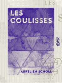 Aurélien Scholl - Les Coulisses.