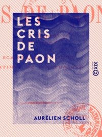 Aurélien Scholl - Les Cris de paon.