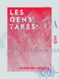 Aurélien Scholl - Les Gens tarés.