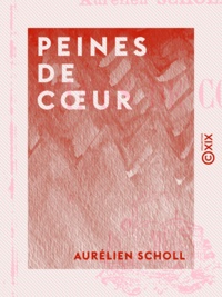 Aurélien Scholl - Peines de cœur.