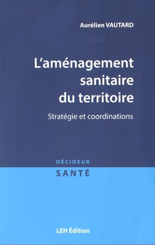 Aurélien Vautard - L'aménagement sanitaire du territoire - Stratégie et coordinations.
