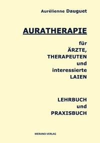 Aurélienne Dauguet - Auratherapie für Ärzte, Therapeuten und interessierte Laien - Lehrbuch und Praxisbuch.