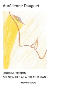Aurélienne Dauguet - Light-Nutrition - MY NEW LIFE AS A BREATHARIAN.