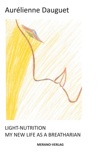 Light-Nutrition. MY NEW LIFE AS A BREATHARIAN