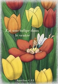 Auréline GAY - J'ai une tulipe dans le ventre.