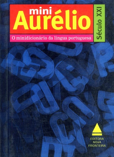 Aurélio Buarque de Holanda Ferreira - Mini Aurelio Seculo Xxi. O Minidicionario Da Lingua Portuguesa, 4a Edicao.