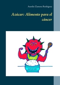Aurelio Zamora Rodríguez - Azúcar: Alimento para el cáncer.