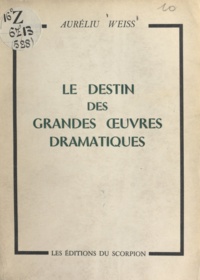 Auréliu Weiss - Le destin des grandes œuvres dramatiques.