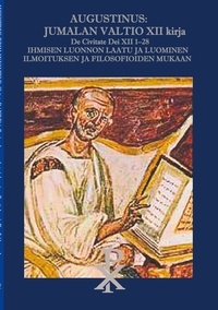 Aurelius Augustinus et Valtteri Olli - Augustinus: Jumalan Valtio XII kirja De Civitate Dei XII 1-28 - Ihmisen luonnon laatu ja luominen Ilmoituksen ja filosofioiden mukaan.