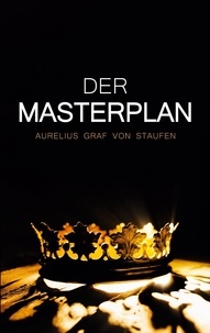 Aurelius Graf von Staufen - Der Masterplan.