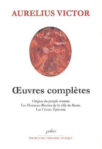  Aurelius Victor - Oeuvres complètes - Origine du peuple romain ; Les Hommes illustres de la ville de Rome ; Les Césars. ; Epitomé.