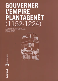 Gouverner l’empire Plantagenêt (1152-1224)