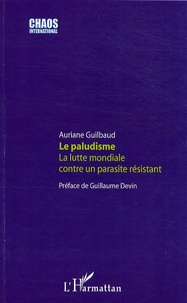 Auriane Guilbaud - Le paludisme - La lutte mondiale contre un parasite résistant.