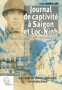 Journal de captivité à Saigon et Loc-Ninh (9 mars - 1er octobre 1945)