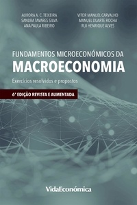 Aurora A. C. Teixeira, Sandra Alves - Fundamentos Microeconómicos da Macroeconomia - Exercícios resolvidos e propostos (6ª Edição).