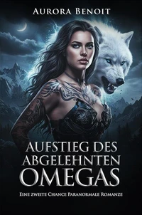 Aufstieg des Abgelehnten Omegas: Eine zweite Chance Paranormale Romanze
