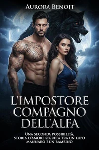L'impostore compagno dell'Alfa: Una seconda possibilità, storia d'amore segreta tra un lupo mannaro e un bambino