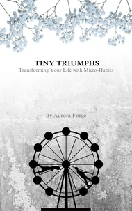  Aurora forge - TINY TRIUMPHS: Transforming Your Life with Micro-Habits.