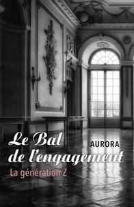 Livres à télécharger gratuitement pour kindle touch Le Bal de l'engagement  - La génération Z par Aurora 9791026246350 (French Edition) 