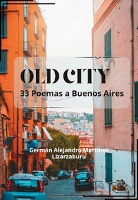  Aurora Libros et  Germán Alejandro Martínez Liza - OLD CITY, 33 Poemas a Buenos Aires.