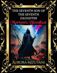 The Seventh Son of the Seventh Daughter Mortem’s Bloodlust