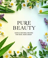 “Pure Beauty Safe & Natural Recipes for Skin, Hair & Body”