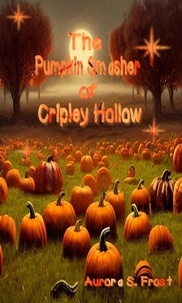 Téléchargements ebook mobiles The Pumpkin Smasher of Cripley Hollow  - Cripley Hollow, #3 par Aurora S. Frost
